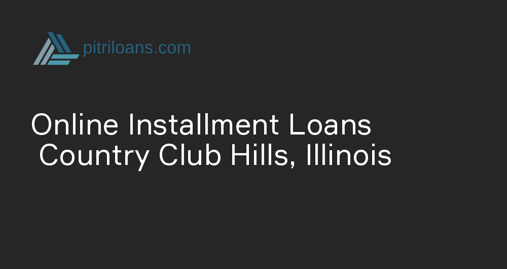 Online Installment Loans in Country Club Hills, Illinois