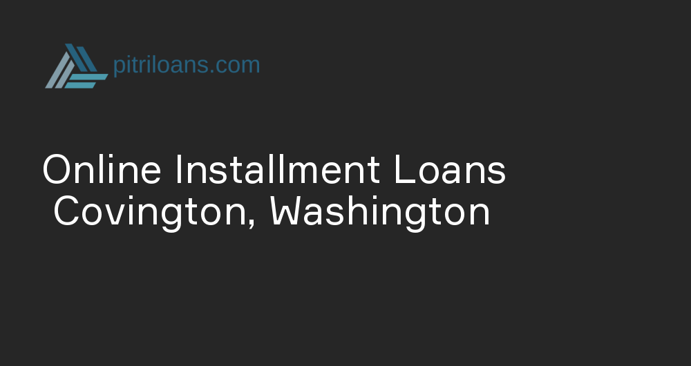 Online Installment Loans in Covington, Washington