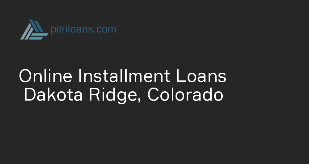 Online Installment Loans in Dakota Ridge, Colorado