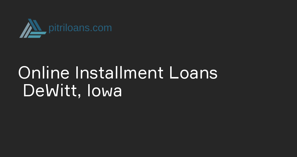 Online Installment Loans in DeWitt, Iowa