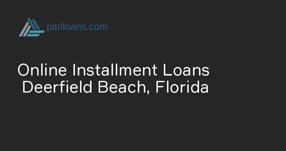 Online Installment Loans in Deerfield Beach, Florida