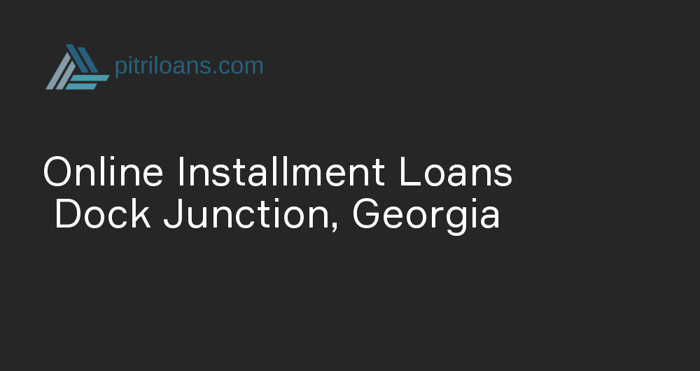 Online Installment Loans in Dock Junction, Georgia