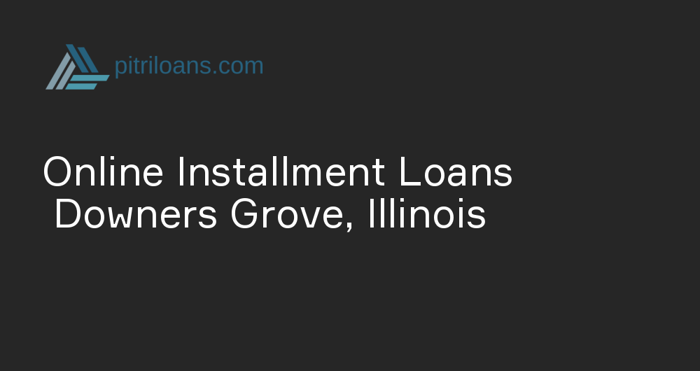 Online Installment Loans in Downers Grove, Illinois
