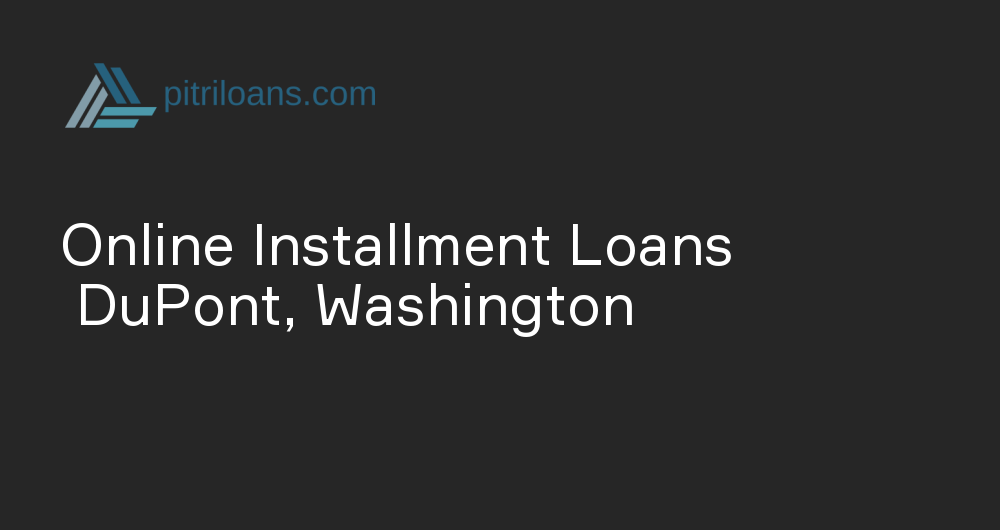 Online Installment Loans in DuPont, Washington