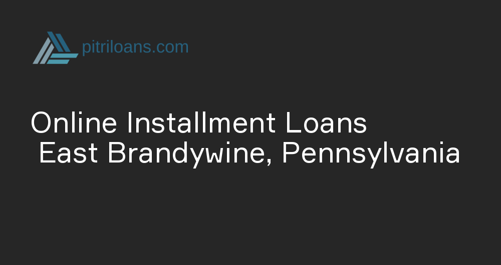 Online Installment Loans in East Brandywine, Pennsylvania