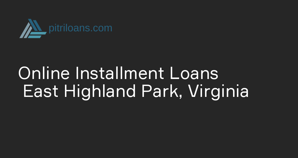 Online Installment Loans in East Highland Park, Virginia