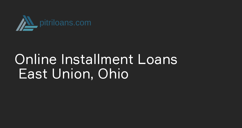 Online Installment Loans in East Union, Ohio