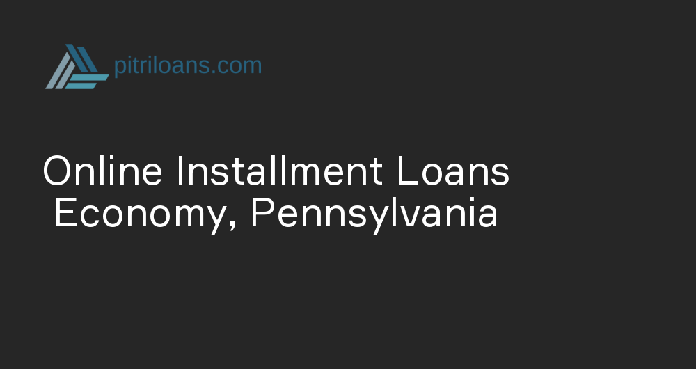 Online Installment Loans in Economy, Pennsylvania