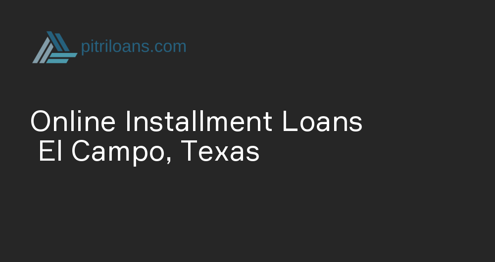 Online Installment Loans in El Campo, Texas