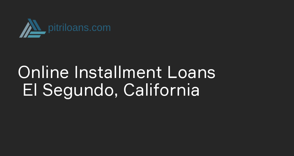 Online Installment Loans in El Segundo, California