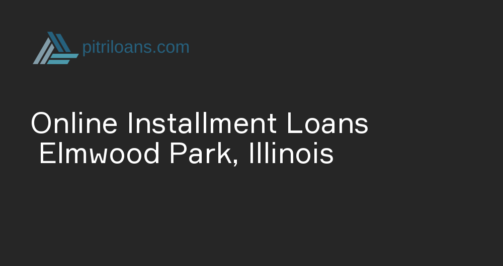 Online Installment Loans in Elmwood Park, Illinois