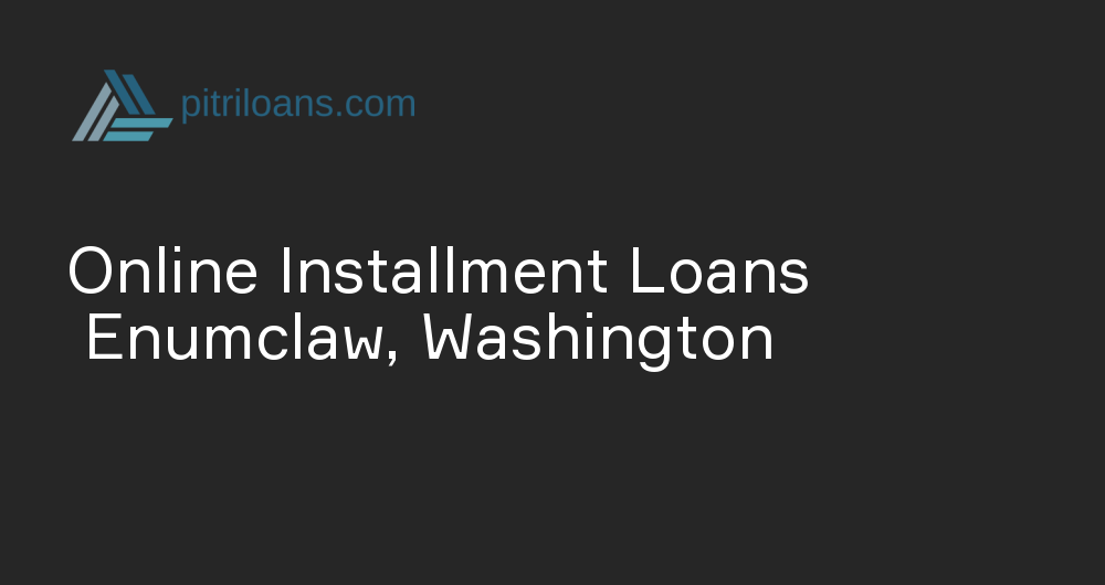 Online Installment Loans in Enumclaw, Washington