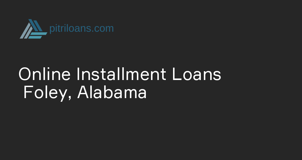 Online Installment Loans in Foley, Alabama