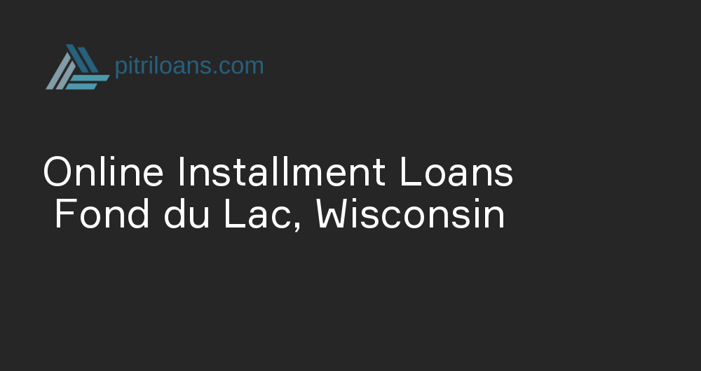 Online Installment Loans in Fond du Lac, Wisconsin