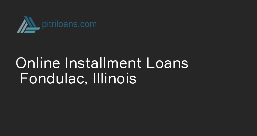 Online Installment Loans in Fondulac, Illinois