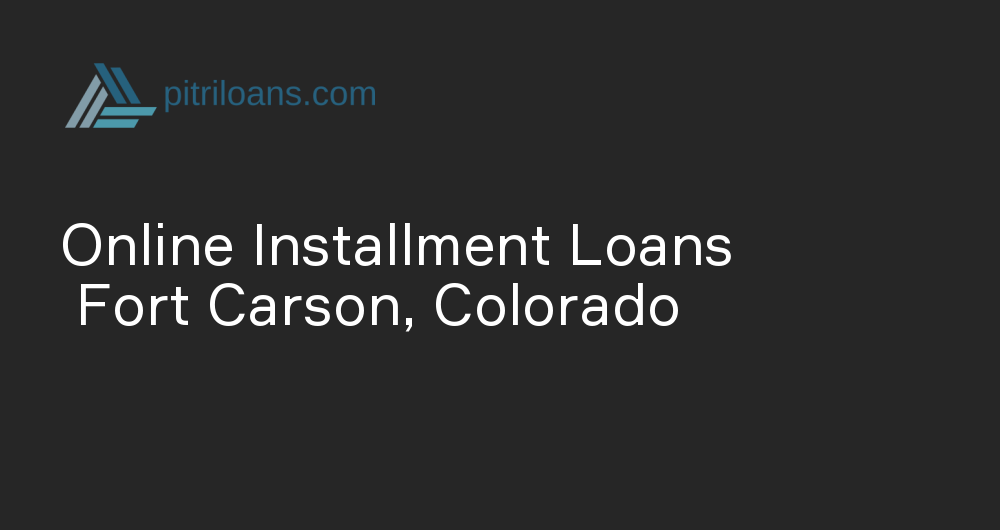 Online Installment Loans in Fort Carson, Colorado