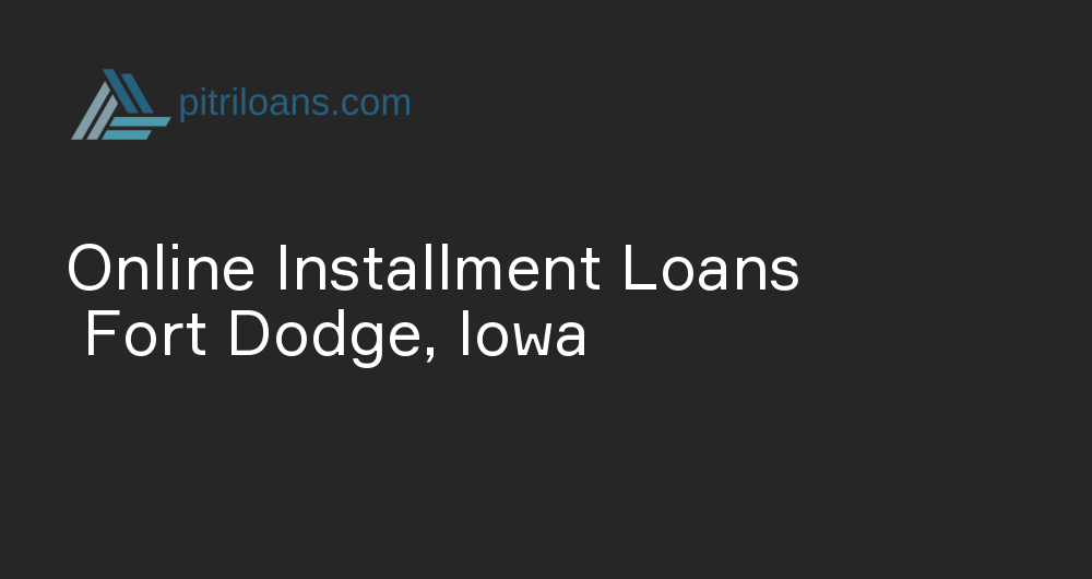 Online Installment Loans in Fort Dodge, Iowa