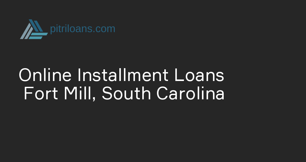 Online Installment Loans in Fort Mill, South Carolina