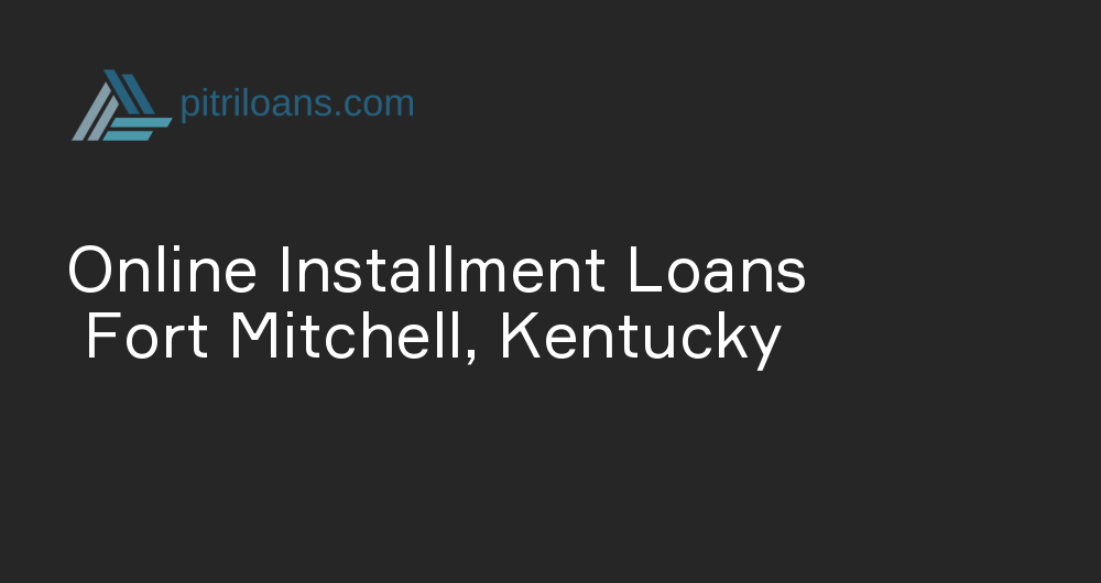 Online Installment Loans in Fort Mitchell, Kentucky