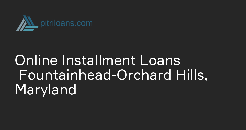 Online Installment Loans in Fountainhead-Orchard Hills, Maryland