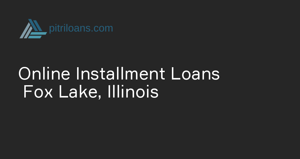 Online Installment Loans in Fox Lake, Illinois