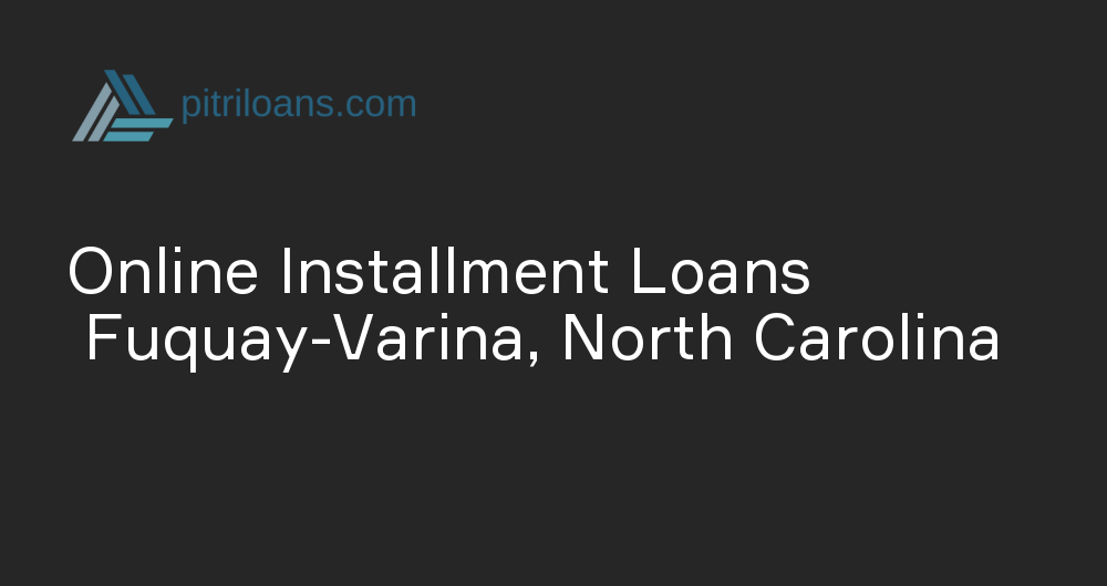 Online Installment Loans in Fuquay-Varina, North Carolina