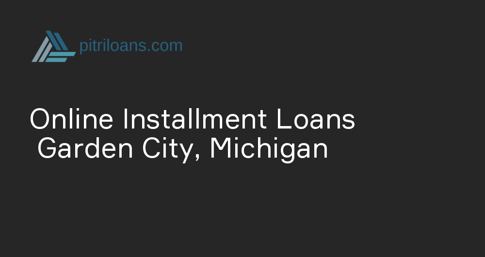 Online Installment Loans in Garden City, Michigan