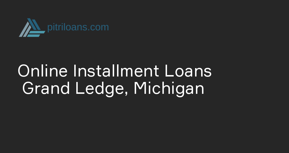 Online Installment Loans in Grand Ledge, Michigan