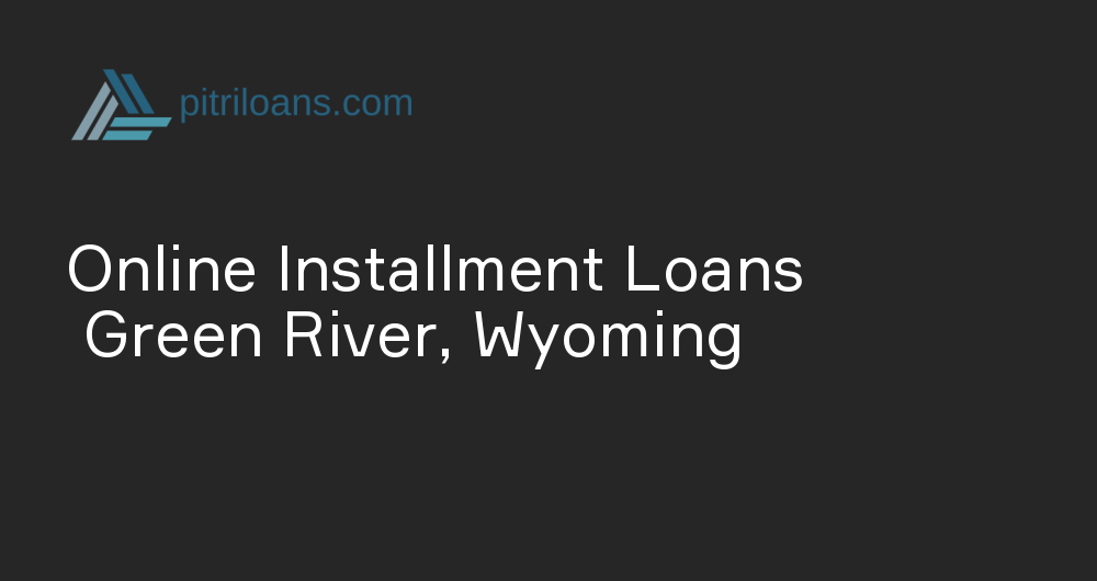 Online Installment Loans in Green River, Wyoming