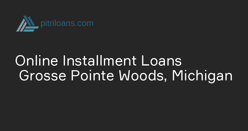 Online Installment Loans in Grosse Pointe Woods, Michigan