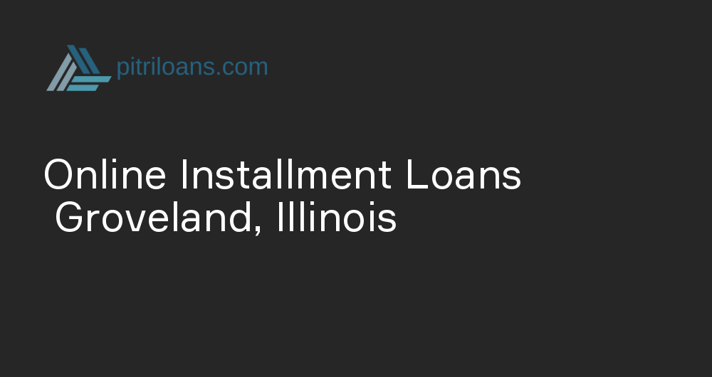 Online Installment Loans in Groveland, Illinois