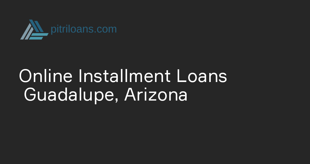 Online Installment Loans in Guadalupe, Arizona