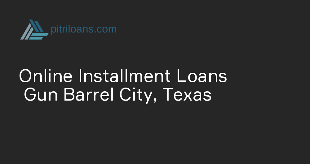Online Installment Loans in Gun Barrel City, Texas