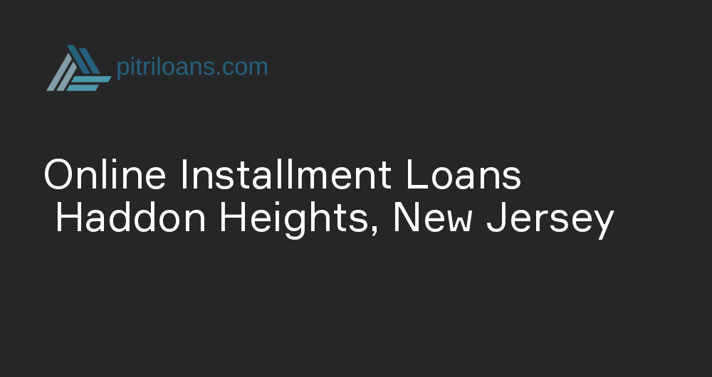 Online Installment Loans in Haddon Heights, New Jersey