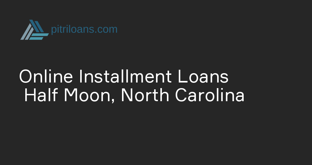 Online Installment Loans in Half Moon, North Carolina