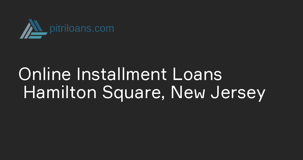 Online Installment Loans in Hamilton Square, New Jersey