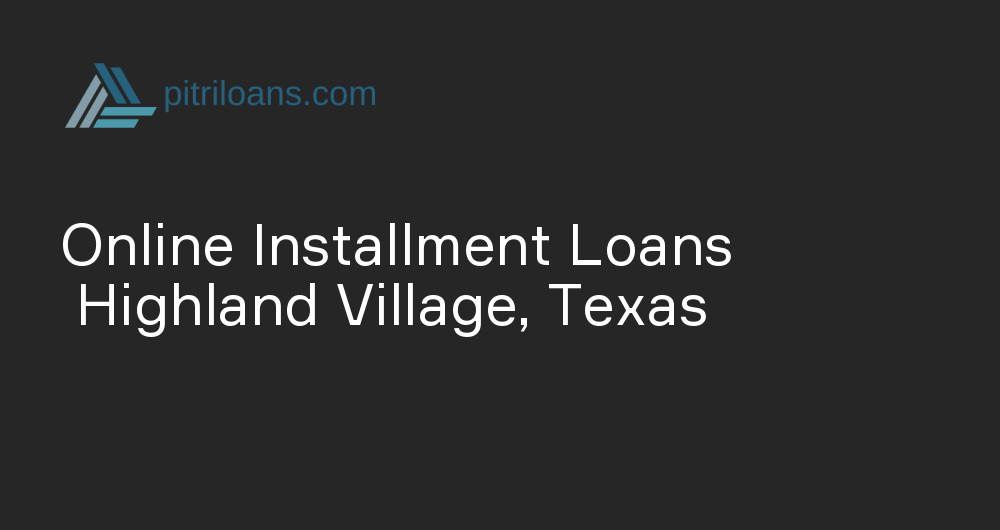 Online Installment Loans in Highland Village, Texas