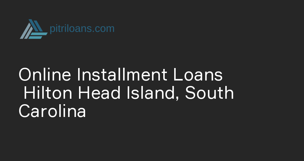 Online Installment Loans in Hilton Head Island, South Carolina