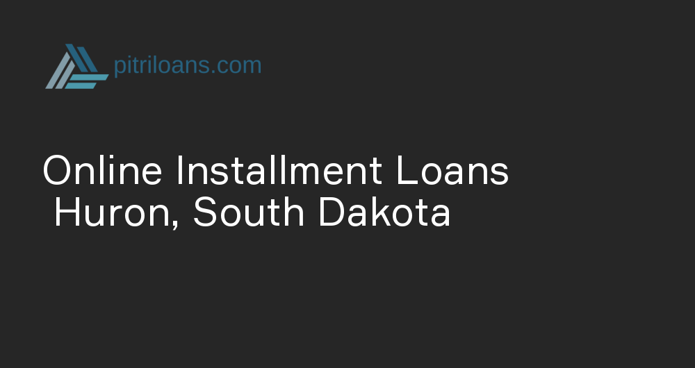 Online Installment Loans in Huron, South Dakota