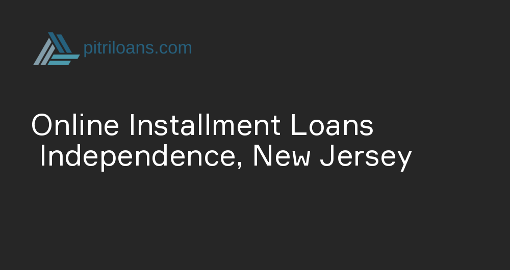 Online Installment Loans in Independence, New Jersey