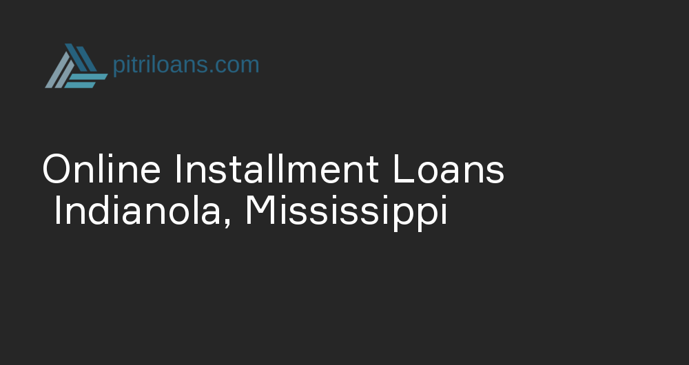 Online Installment Loans in Indianola, Mississippi