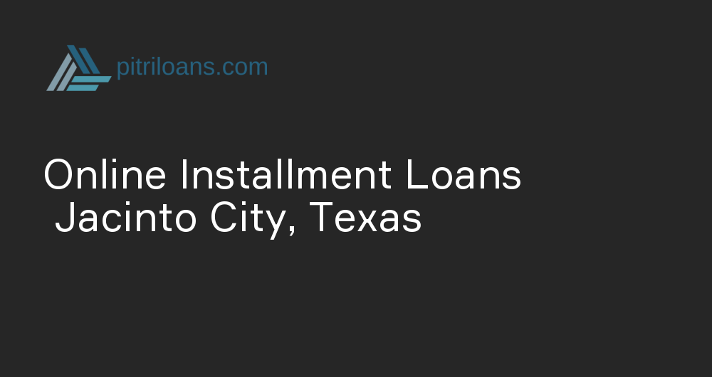 Online Installment Loans in Jacinto City, Texas