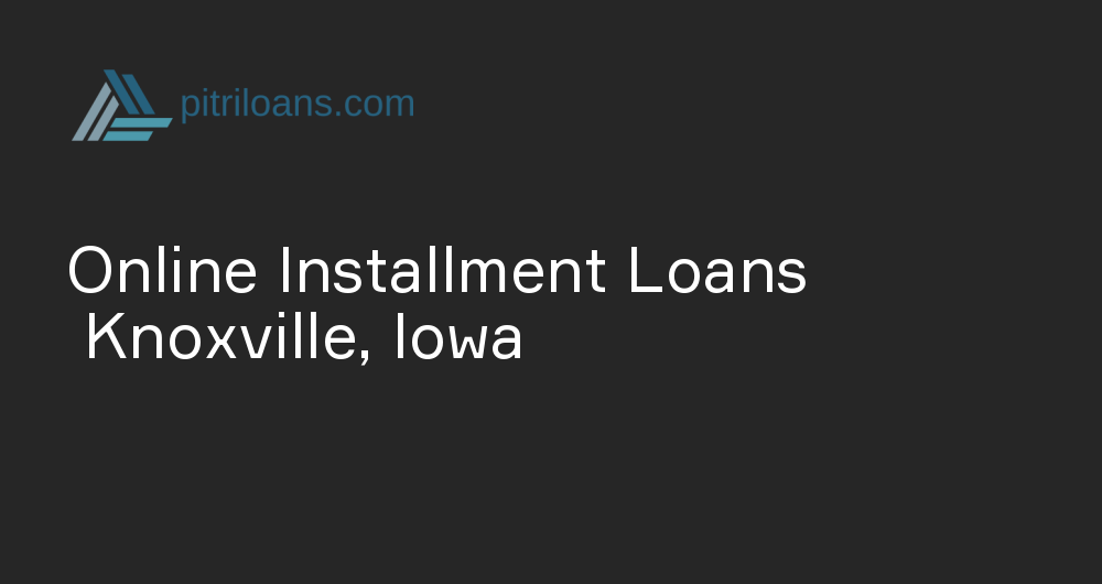 Online Installment Loans in Knoxville, Iowa