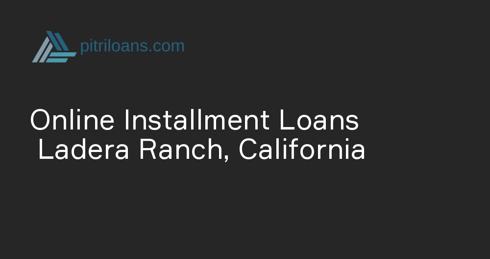 Online Installment Loans in Ladera Ranch, California