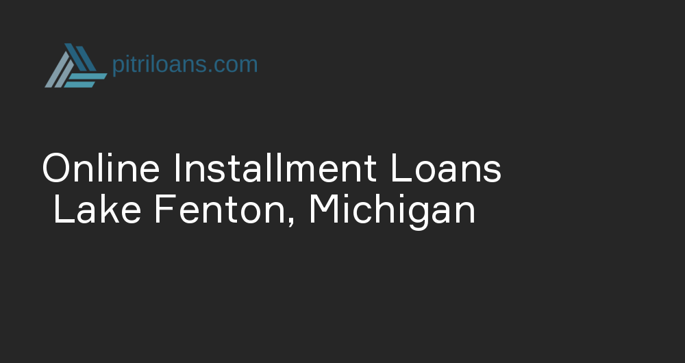 Online Installment Loans in Lake Fenton, Michigan