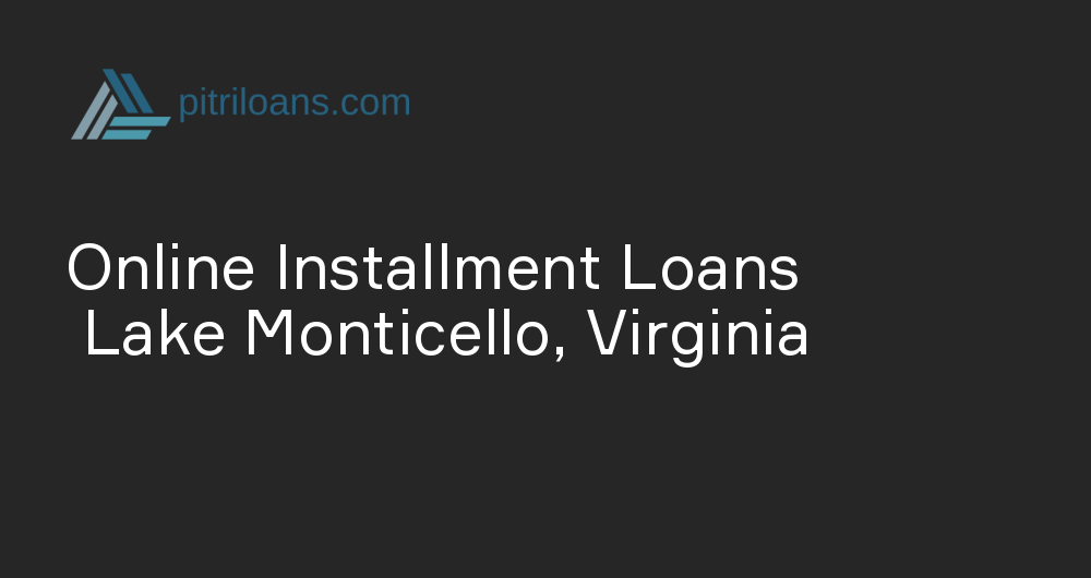 Online Installment Loans in Lake Monticello, Virginia