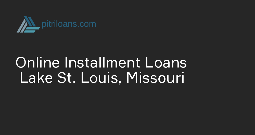 Online Installment Loans in Lake St. Louis, Missouri