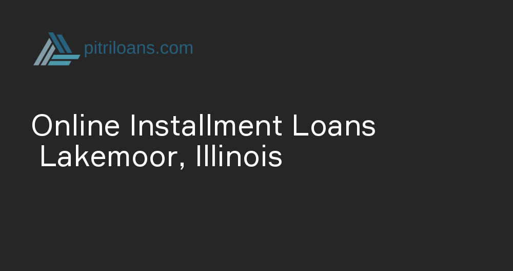 Online Installment Loans in Lakemoor, Illinois