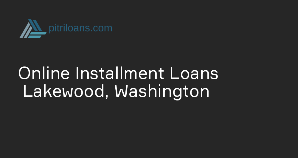 Online Installment Loans in Lakewood, Washington