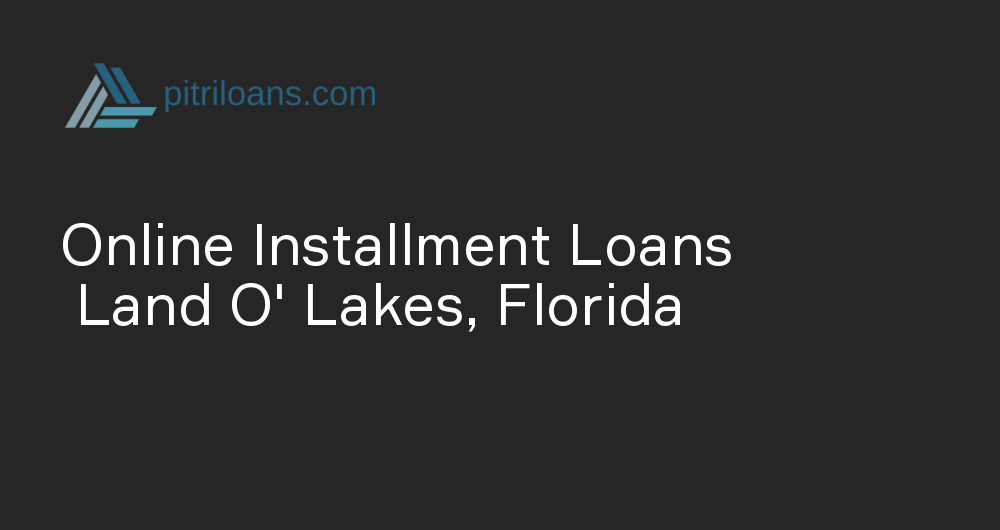 Online Installment Loans in Land O' Lakes, Florida